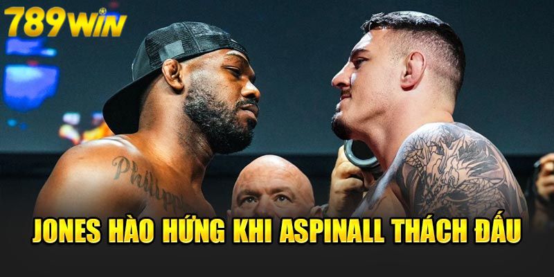 Jones hào hứng khi Aspinall thách đấu